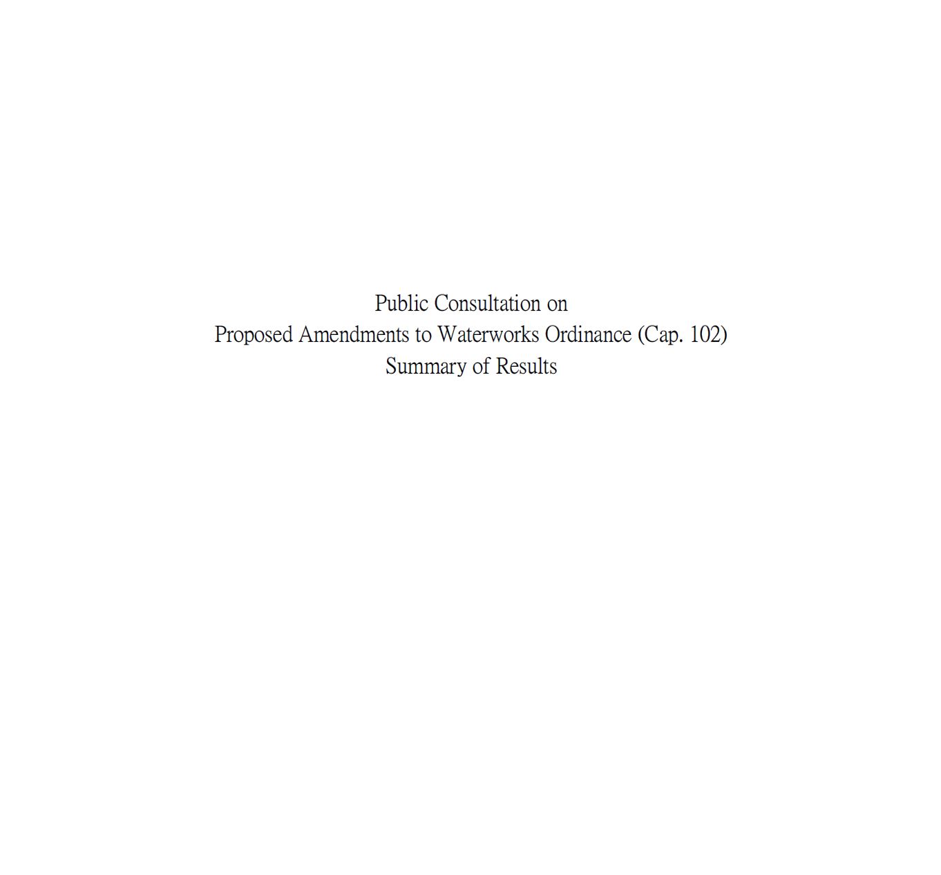 Public Consultation on Proposed Amendments to Waterworks Ordinance (Cap. 102) Summary of Results